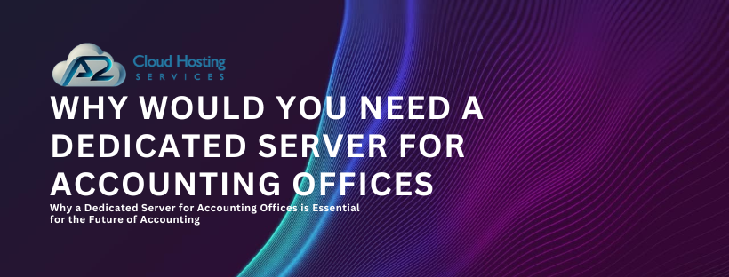 why would you need a dedicated server for accounting offices