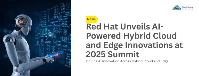 Red Hat Unveils AI-Powered Hybrid Cloud and Edge Innovations at 2025 Summit