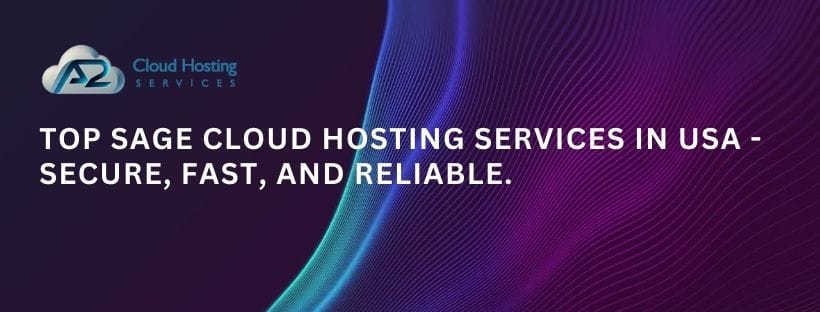 Top Sage Cloud Hosting Services in USA - secure, fast, and reliable.