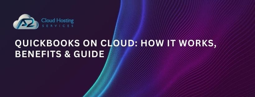 QuickBooks on Cloud: How It Works, Benefits & Guide