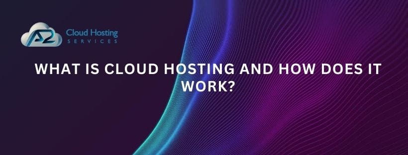 What is Cloud Hosting and How Does It Work