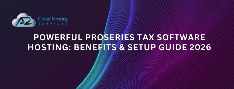 Powerful ProSeries Tax Software Hosting: Benefits & Setup Guide 2026