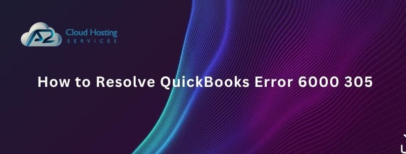 How to Resolve QuickBooks Error 6000 305