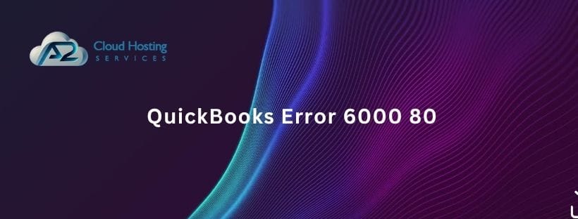QuickBooks Error 6000 80