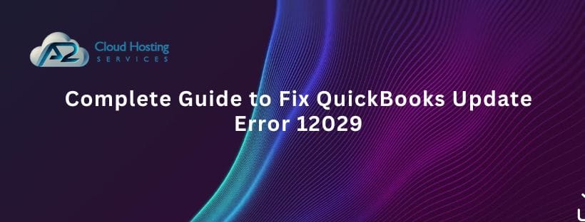 Complete Guide to Fix QuickBooks Update Error 12029