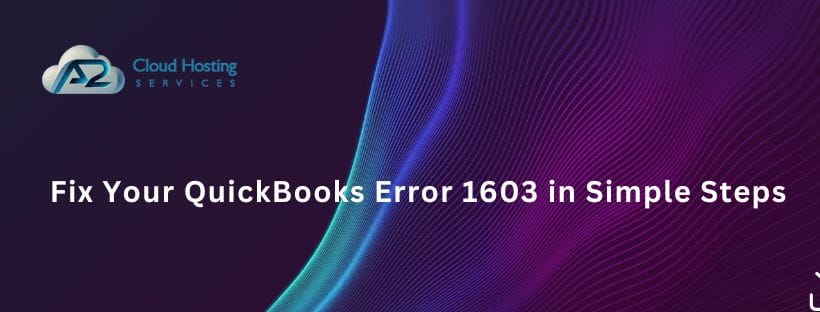 Fix Your QuickBooks Error 1603 in Simple Steps