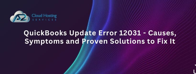 QuickBooks Update Error 12031 - Causes, Symptoms and Proven Solutions to Fix It